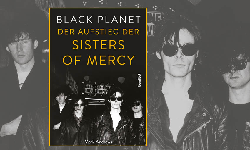 Black Planet – Der Aufstieg der Sisters Of Mercy