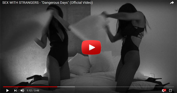 Videoclip: Sex With Strangers "Dangerous Days"